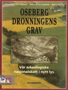 Osebergdronningens grav : vår arkeologiske nasjonalskatt i nytt lys : vår arkeologiske nasjonalskatt i nytt lys