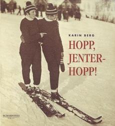 Hopp, jenter - hopp! : historien om Johanne Kolstad og Hilda Braskerud : et annerledes skieventyr