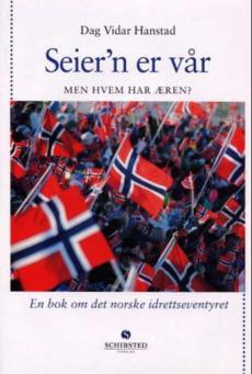 Seier'n er vår : men hvem har æren? : en bok om det norske idrettseventyret