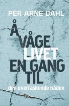 Å våge livet en gang til : den overraskende nåden