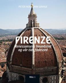 Firenze : renessansens hovedstad og vår tids fødested : en personlig guide