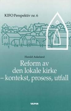 Reform av den lokale kirke : kontekst, prosess, utfall