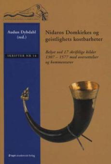 Nidaros domkirkes og geistlighets kostbarheter : belyst ved 17 skriftlige kilder 1307-1577 med oversettelser og kommentarer