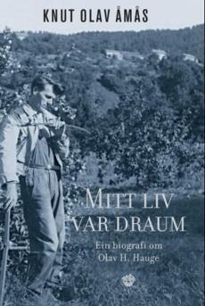 Mitt liv var draum : ein biografi om Olav H. Hauge