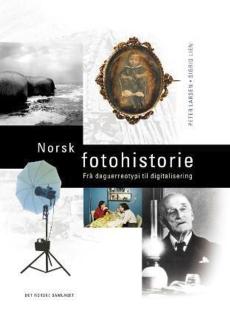 Norsk fotohistorie : frå daguerreotypi til digitalisering