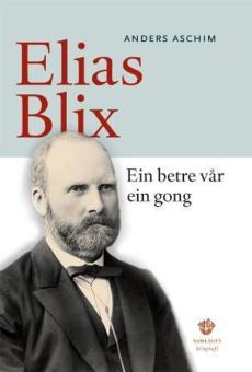 Ein betre vår ein gong : Elias Blix : biografi