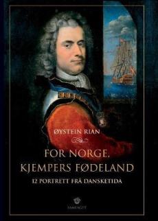 For Norge, kjempers fødeland : 12 portrett frå dansketida