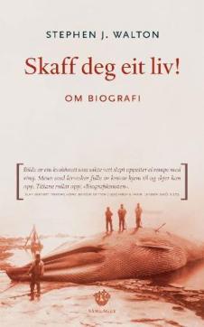 Skaff deg eit liv! : om biografi