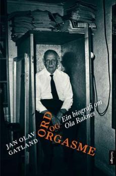 Ord og orgasme : ein biografi om Ola Raknes