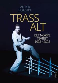Trass alt : Det norske teatret :1913-2013