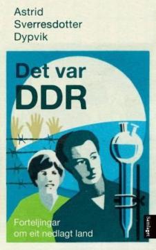 Det var DDR : forteljingar om eit nedlagt land