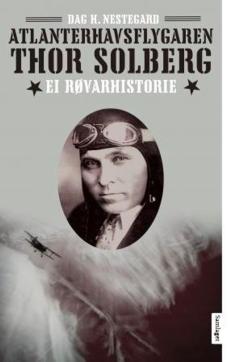 Atlanterhavsflygaren Thor Solberg : ei røvarhistorie