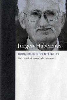 Borgerlig offentlighet : dens fremvekst og forfall : en undersøkelse omkring et av det borgerlige samfunns grunnbegreper