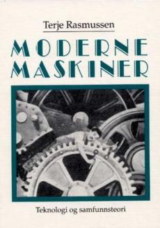 Moderne maskiner : teknologi og samfunnsteori