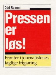 Pressen er løs! : fronter i journalistenes faglige frigjøring