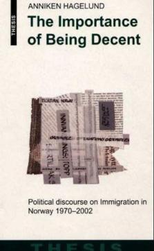 The importance of being decent : political discourse on immigration in Norway 1970-2002