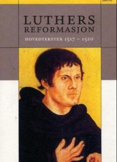 Luthers reformasjon : hovedtekster 1517-1520