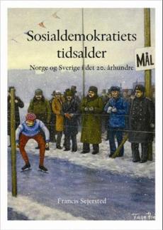 Norge og Sverige gjennom 200 år (Annen del) : Sosialdemokratiets tidsalder : Norge og Sverige i det 20. århundre