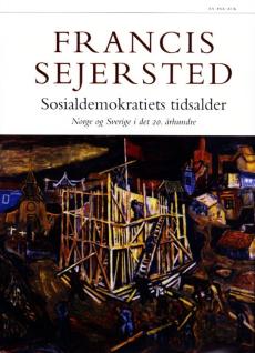 Sosialdemokratiets tidsalder : Norge og Sverige i det 20. århundre