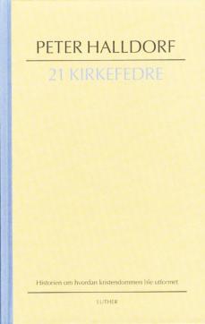 21 kirkefedre : historien om hvordan kristendommen ble utformet