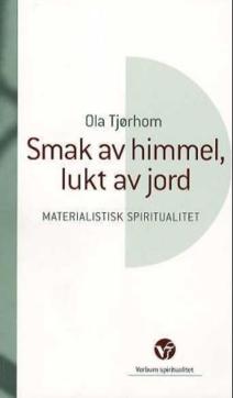 Smak av himmel, lukt av jord : materialistisk sprirtualitet