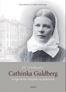 Et livskall : Cathinka Guldberg : Norges første sykepleier og diakonisse