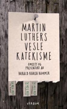 Martin Luthers vesle katekisme : Luthers forklaring til dei fem hovudtekstane i kristendomen, med rettleiing i korleis vi kan øva inn desse tekstane i