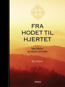 Fra hodet til hjertet : med Bibelen og naturen som kilder