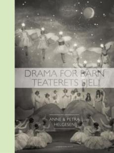 Drama for barn : teaterets sjel ; norsk barnedramatikks historie