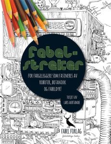 Fabelstreker : for fargeleggere som fasineres av roboter, botanikk og fabeldyr!