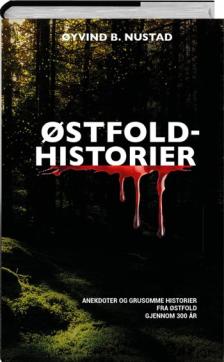 Østfold-historier : anekdoter og grusomme historier fra Østfold gjennom 300 år
