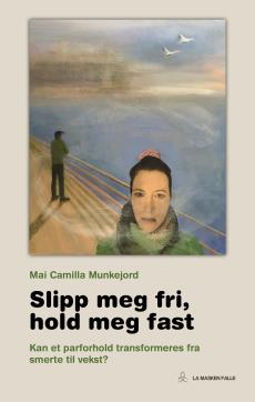 Slipp meg fri, hold meg fast : kan et parforhold transformeres fra smerte til vekst?