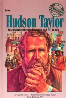 Hudson Taylor : misjonæren som vant nasjonen han ba for. 1832-1905