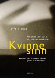 Kvinnesinn : fra Edith Södergran til Cathrine Grøndahl : antologi med 20 kvinnelige nordiske lyrikere fra vårt århundre