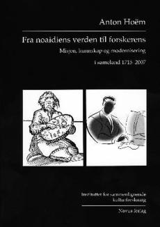 Fra noaidiens verden til forskerens : misjon, kunnskap og modernisering i sameland 1715-2007