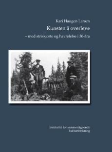 Kunsten å overleve : med striskjorte og havrelefse i 30-åra