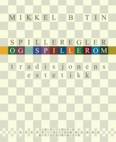 Spilleregler og spillerom : tradisjonens estetikk
