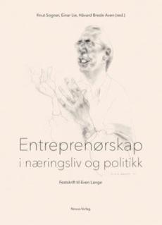 Entreprenørskap i næringsliv og politikk : festskrift i anledning professor Even Langes 70-årsdag 5. juni 2016