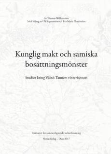 Kunglig makt och samiska bosättningsmönster : studier kring Väinö Tanners vinterbyteori