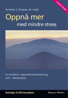 Oppnå mer med mindre stress : en håndbok i oppmerksomhetstrening (OT)