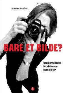 Bare et bilde? : fotojournalistikk for skrivende journalister