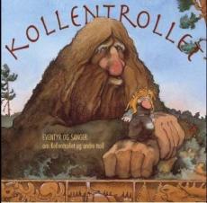 Kollentrollet : eventyr og sanger om Kollentrollet og andre troll