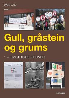 Gull, gråstein og grums : eit kritisk blikk på mineralnæringa i fortid, notid og framtid (1) : Omstridde gruver