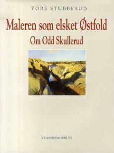 Maleren som elsket Østfold : om Odd Skullerud