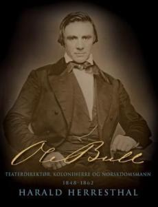 Ole Bull ([Bind 3]) : Teaterdirektør, koloniherre og norskdomsmann 1848-1862