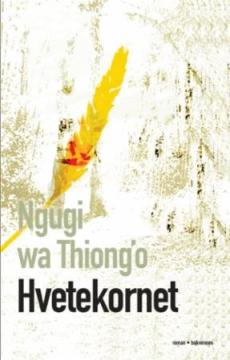 Hvetekornet : en roman fra Kenya
