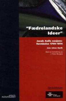 Fædrelandske ideer : Jacob Aalls nasjonalforståelse 1799-1814
