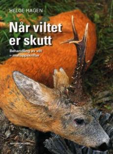 Når viltet er skutt : behandling av norsk vilt - matoppskrifter