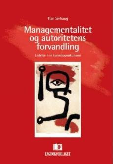 Managementalitet og autoritetens forvandling : ledelse i en kunnskapsøkonomi