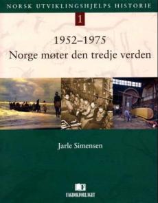 Norsk utviklingshjelps historie 1 : 1952-1975 : Norge møter den tredje verden